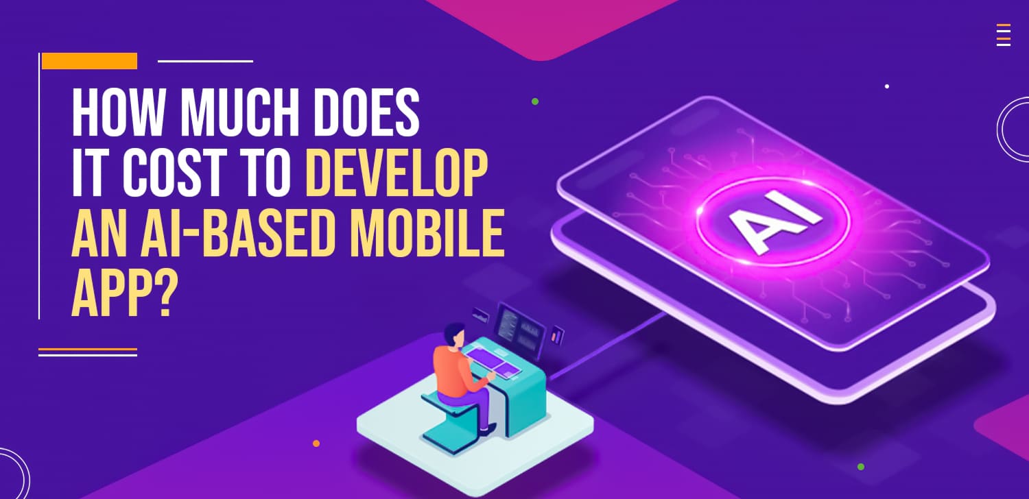 How Much Does It Cost To Develop an AIbased Mobile App? Matellio Inc