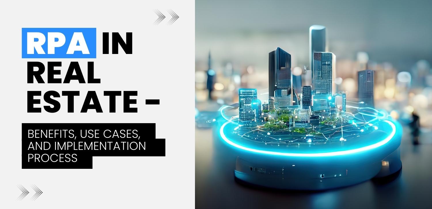 RPA in Real Estate Benefits, Use Cases, and Implementation Process Matellio Inc