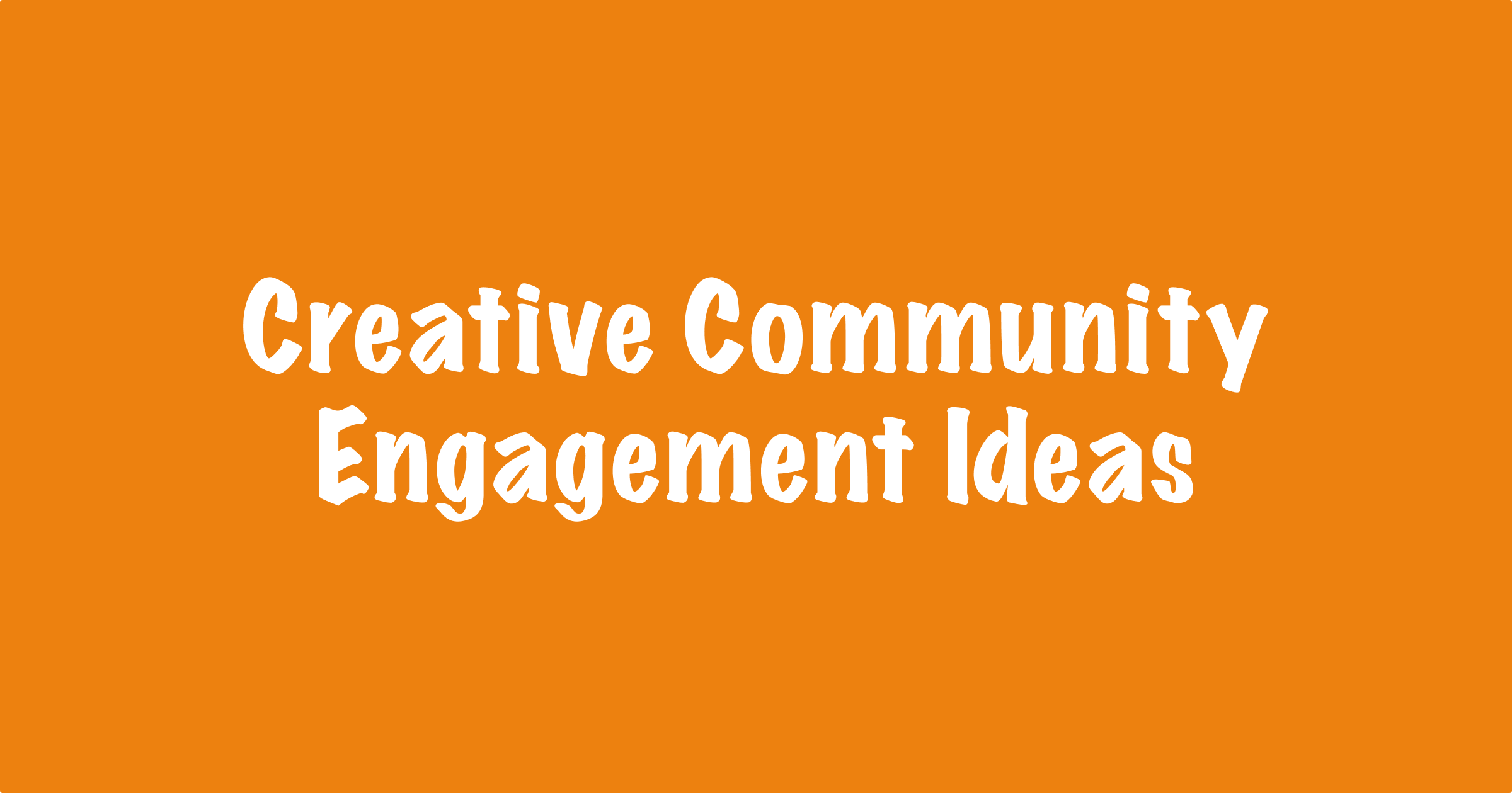 18 Creative Online Community Engagement Ideas That Will Get Your