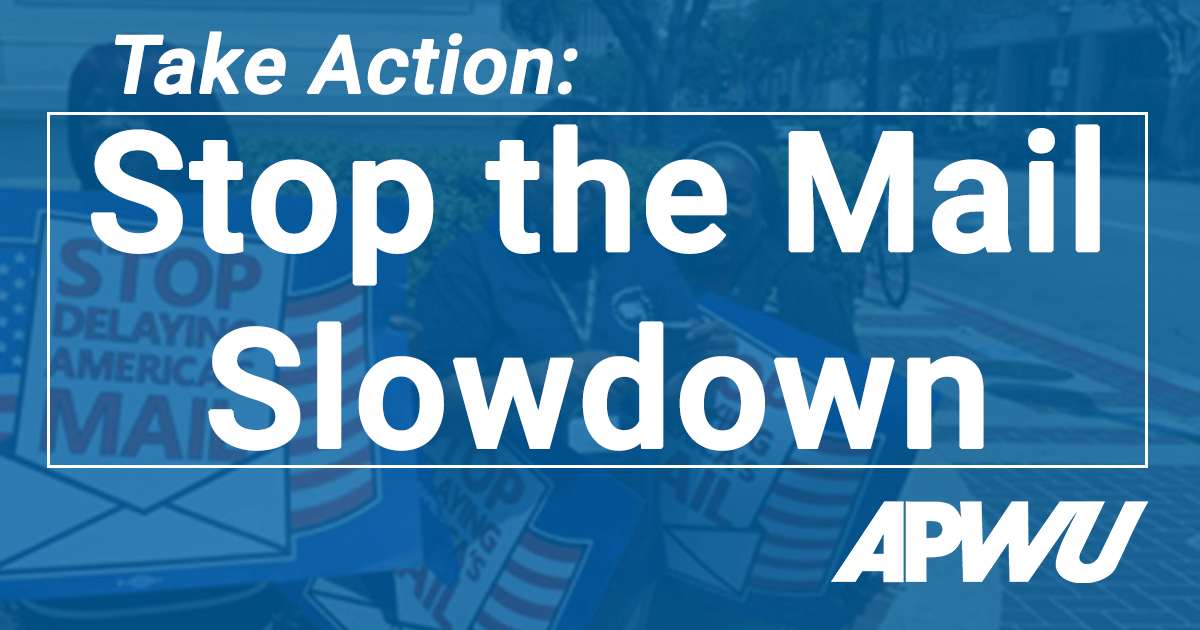 Say NO to Mail Delays American Postal Workers Union