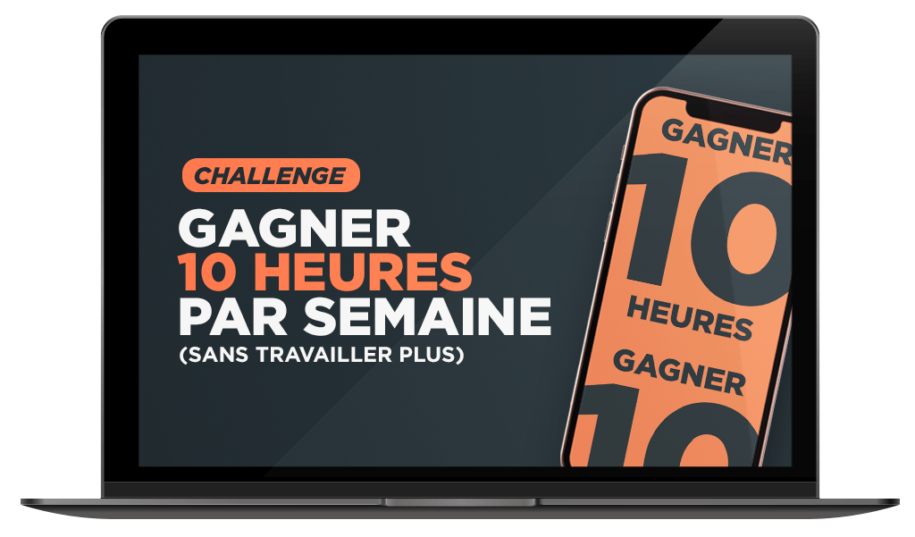 CHALLENGE Gagner 10h par semaine (sans travailler plus)