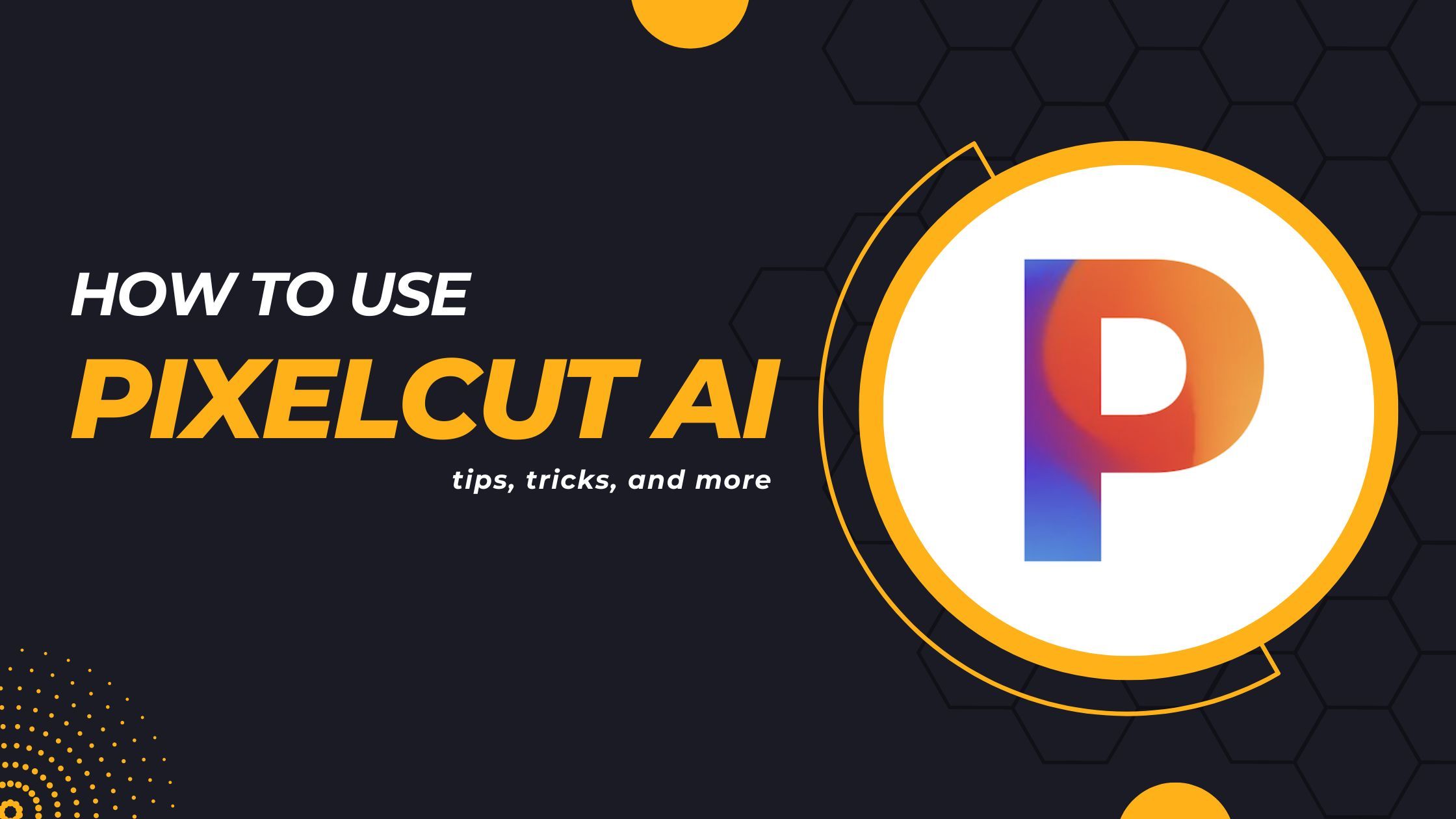 How to use Pixelcut AI, tips, tricks, and more
