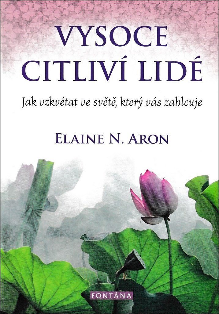 Vysoce Citlivi Lide Jak Vzkvetat Ve Svete Ktery Vas Zahlcuje Elaine N Aron 2020 Brozovana Od 374 Kc Zbozi Cz