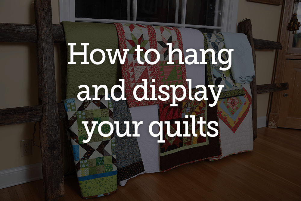 Tips for Hanging and Displaying Wall Quilts National Quilters Circle