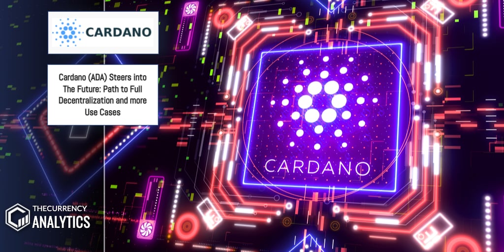 Cardano (ADA) Steers into The Future Path to Full