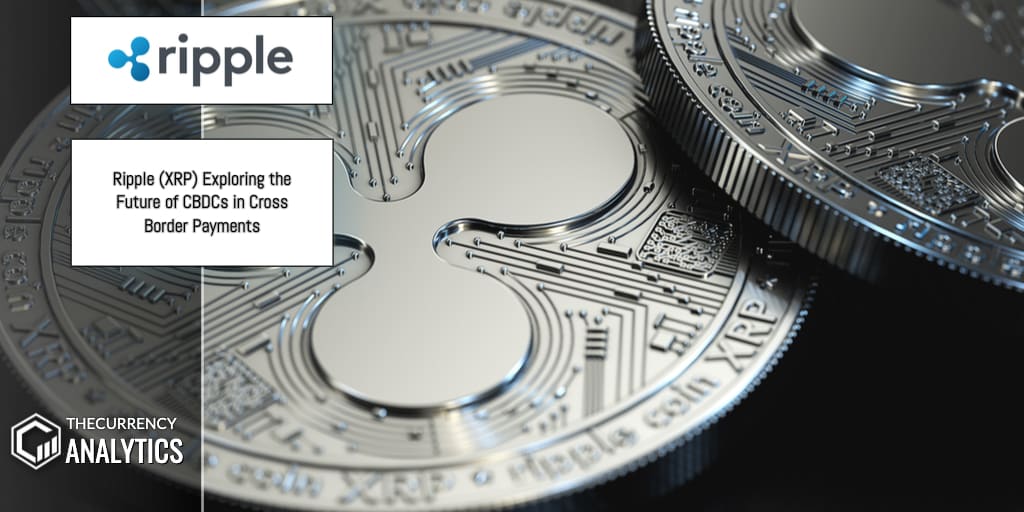 Ripple (XRP) Exploring the Future of CBDCs in Cross Border Payments