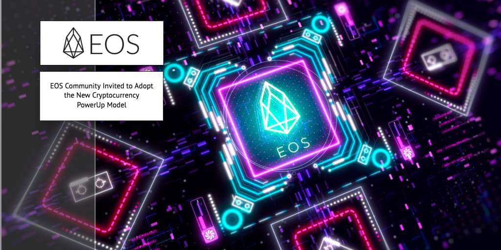 EOS Community Invited to Adopt the New Cryptocurrency PowerUp Model