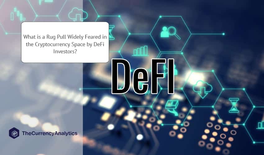 What is a Rug Pull Widely Feared in the Cryptocurrency Space by DeFi