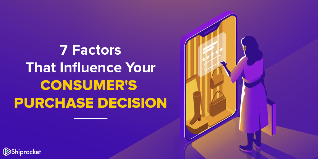 Top 7 Factors Influencing Consumer’s Purchase Decision