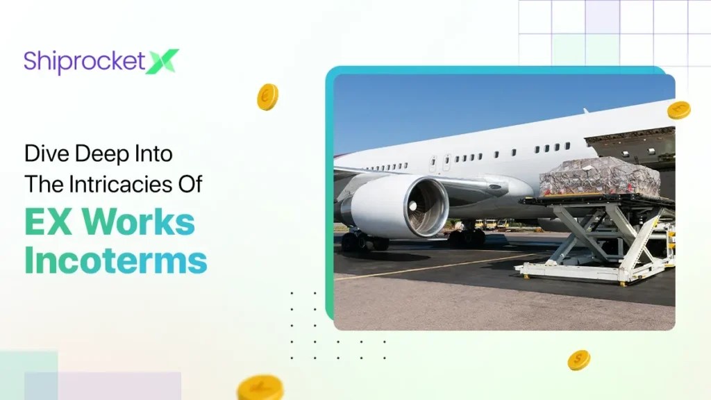 EX Works Incoterms Meaning, Roles, and Pros & Cons Shiprocket X