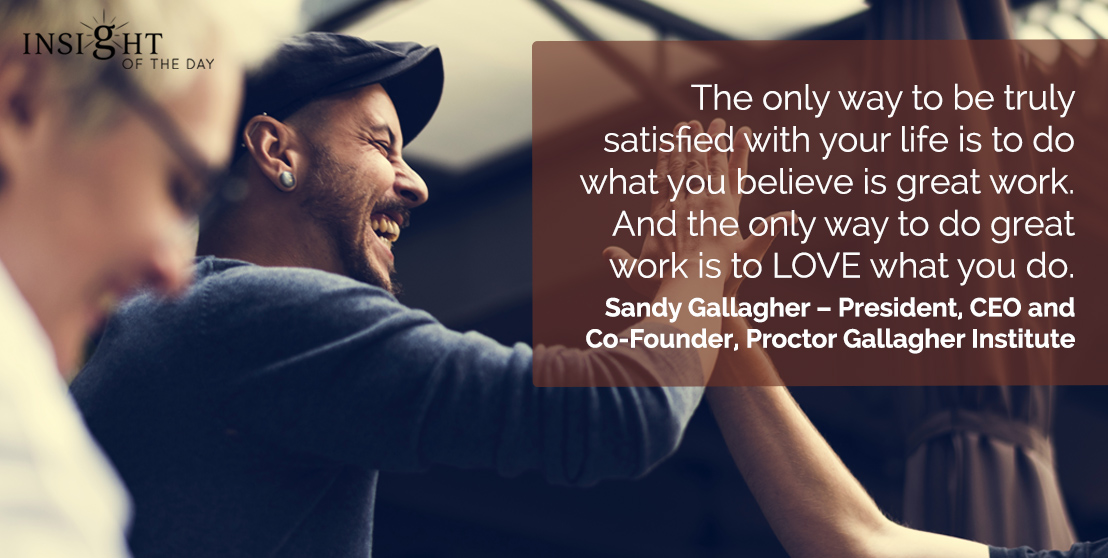 only way truly satisfied life believe great work love sandy gallagher