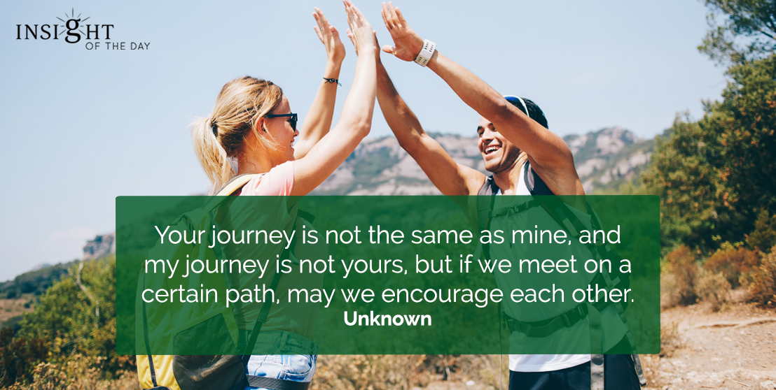 Your journey is not the same as mine, and my journey is not yours, but