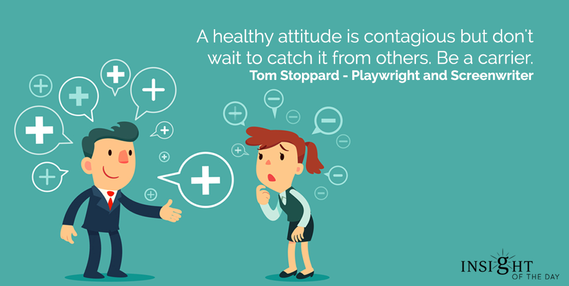 A healthy attitude is contagious but don't wait to catch it from others