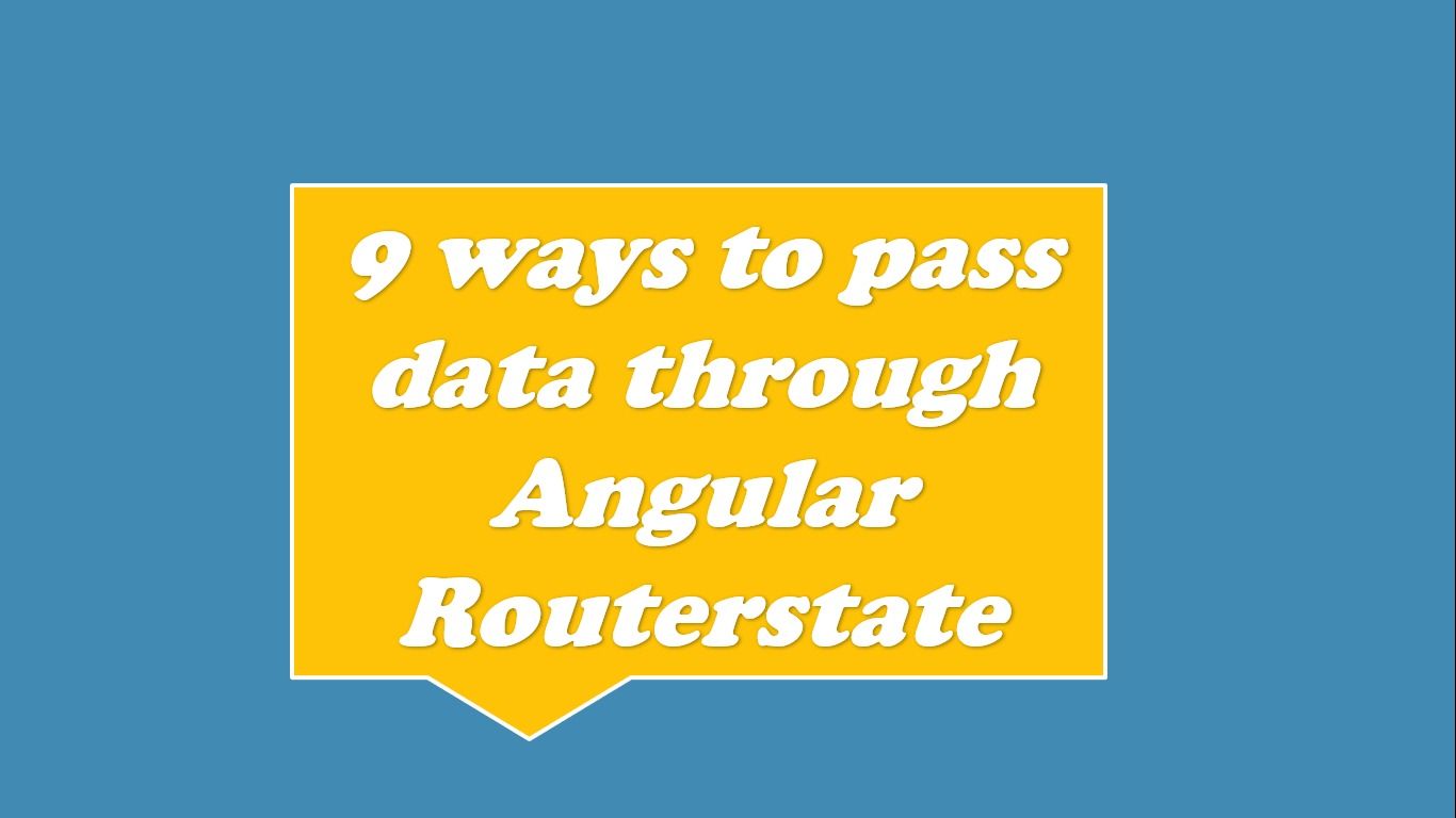 9 Interesting Ways to Pass Data through Angular RouterState.