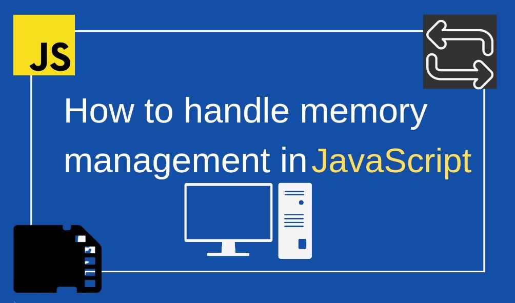 Handling Memory Management in JavaScript