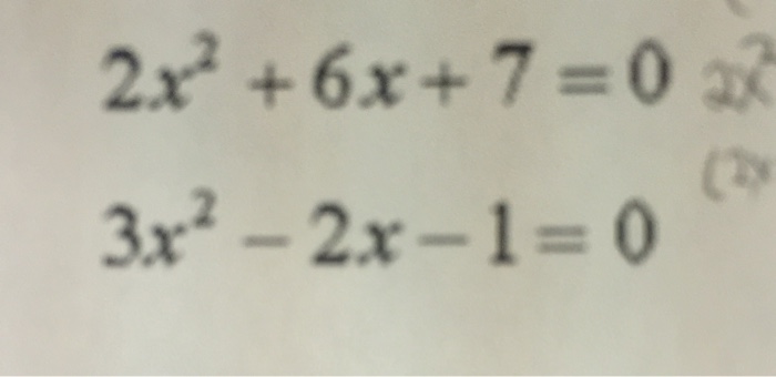 Solved Solve: 2x^2 + 6x + 7 = 0 3x^2 - 2x - 1 = 0 | Chegg.com