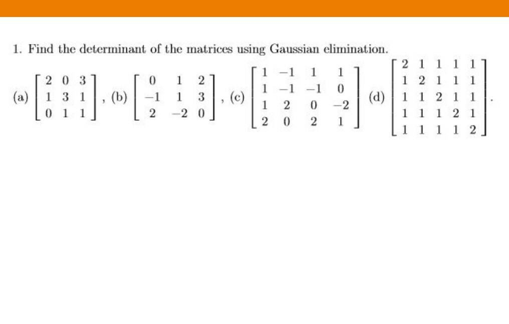 Solved 1. Find the determinant of the matrices using