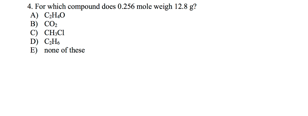 Solved For Which Compound Does 0.256 Mole Weigh 12.8 G? A...