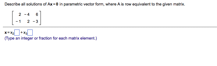 Solved Describe All Solutions Of Ax = 0 In Parametric Vec...