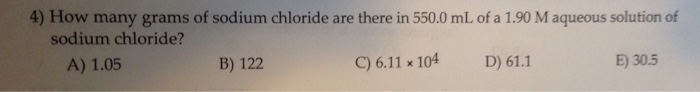 Solved How many grams of sodium chloride are there in 550.0