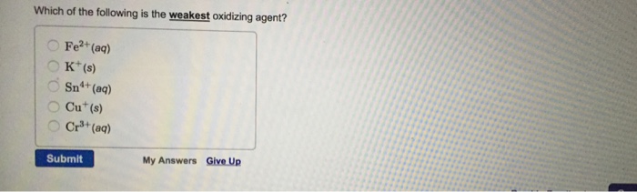 Solved Which Of The Following Is The Weakest Oxidizing Ag...