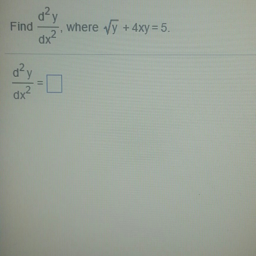 Find d^2y/dx^2, where squareroot y + 4xy = 5.