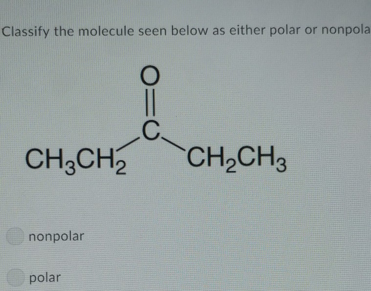 Solved Classify the molecule seen below as either polar or