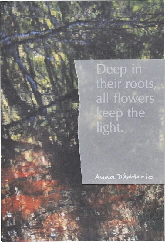 Deep in their roots, all flowers keep the light Anna Maria