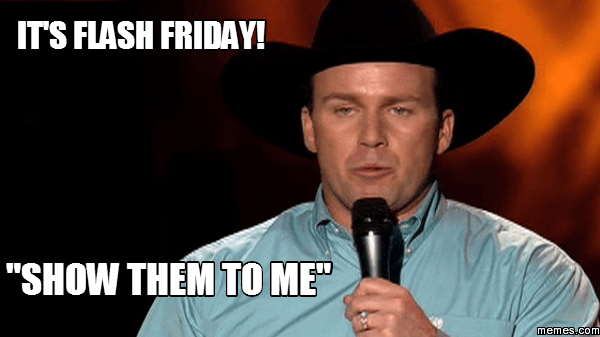 It's flash friday! "show them to me"