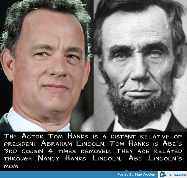Tom Hanks is related to Abraham Lincoln