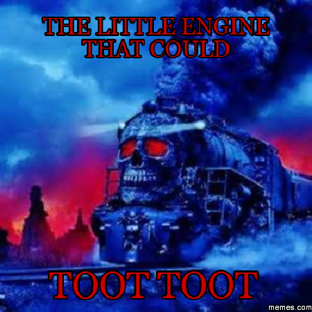 The Little Engine that could toot toot | Memes.com