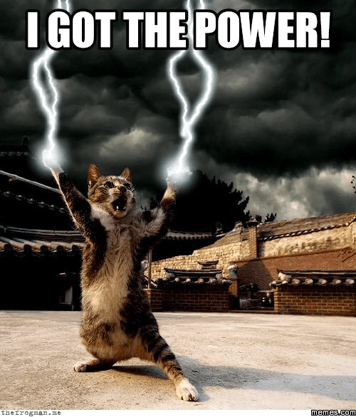 I got the power!
