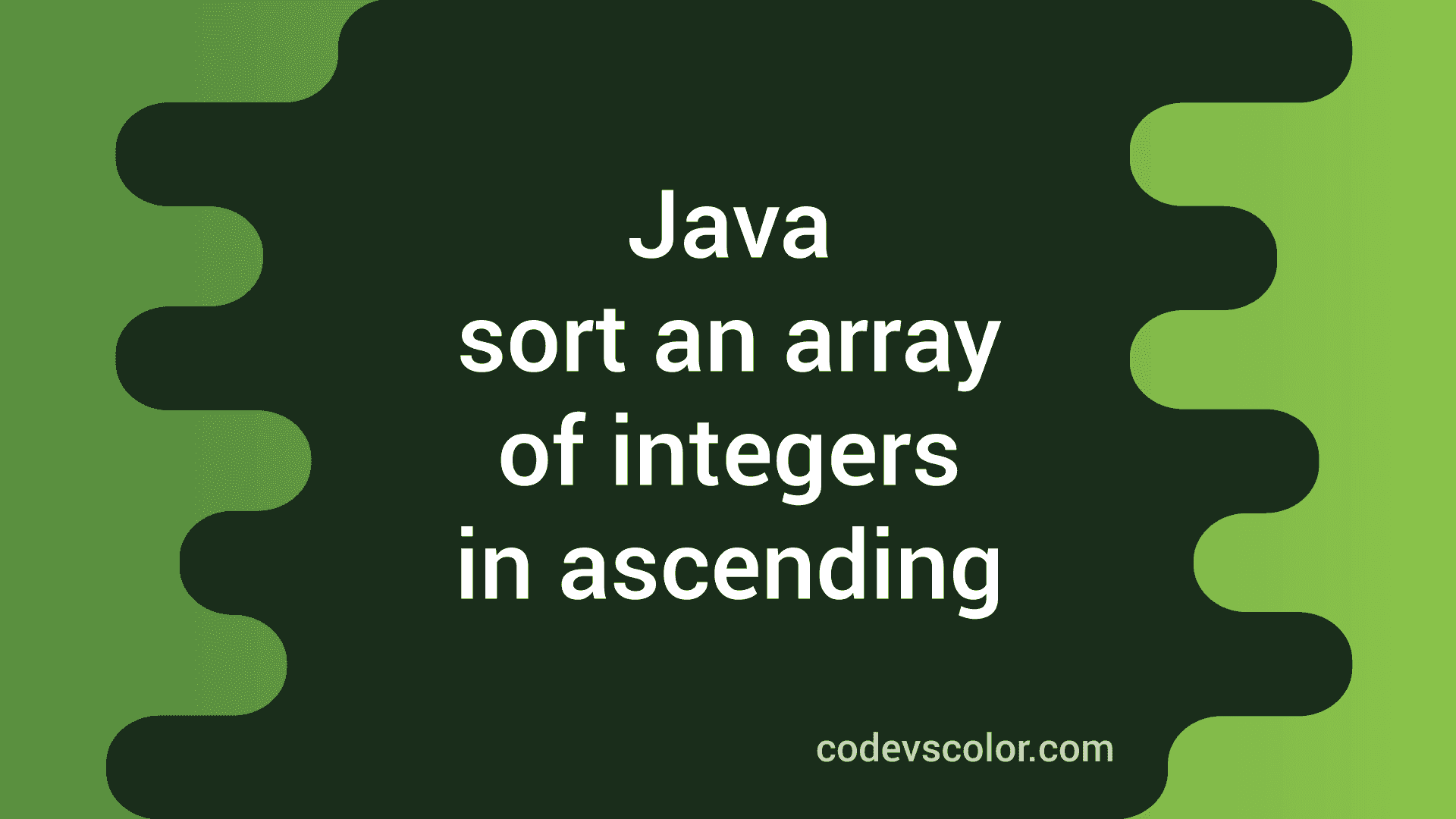 Java program to sort an array of integers in ascending order CodeVsColor