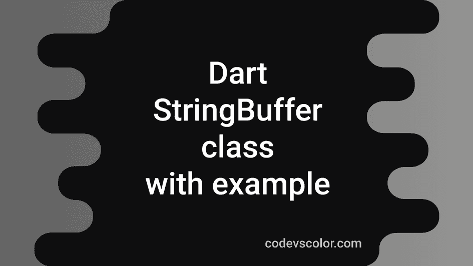 Dart StringBuffer class explanation with examples CodeVsColor