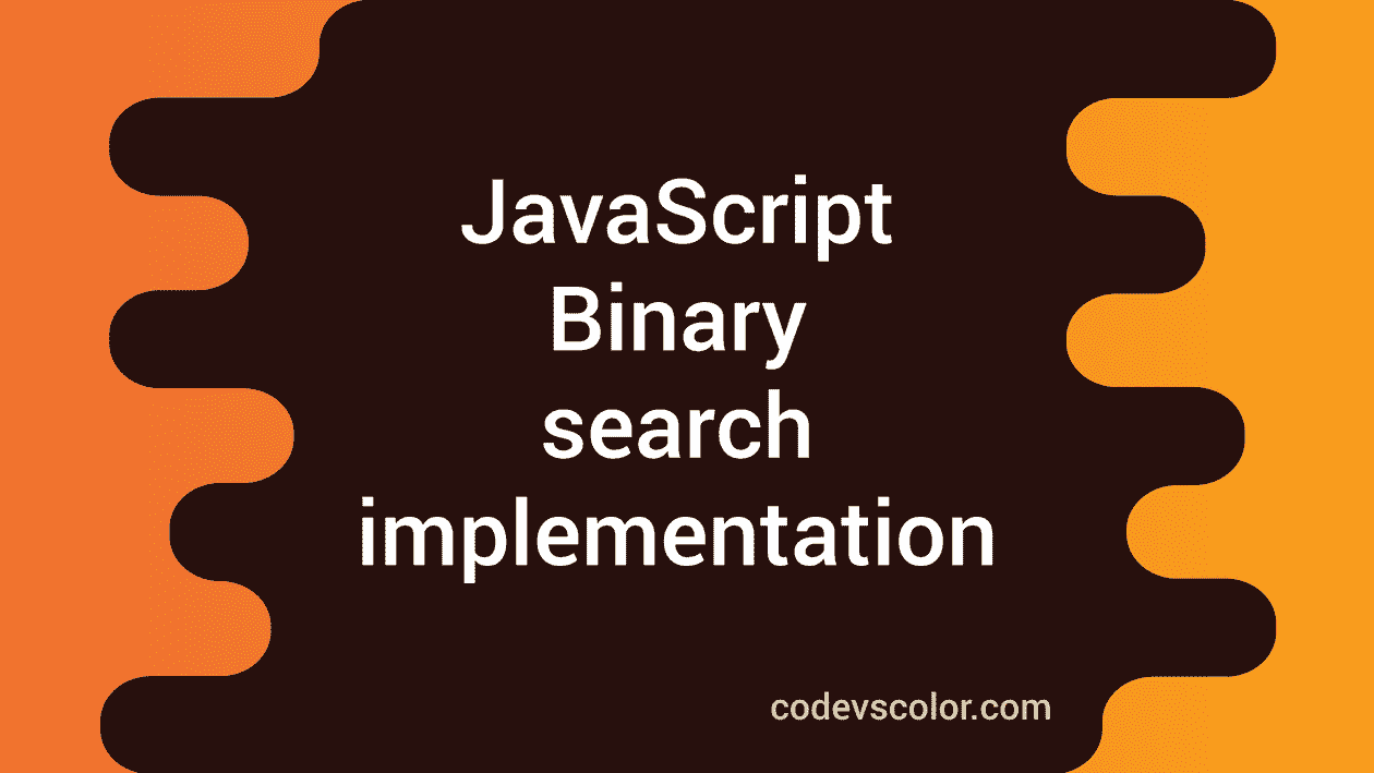 Binary search implementation in JavaScript CodeVsColor