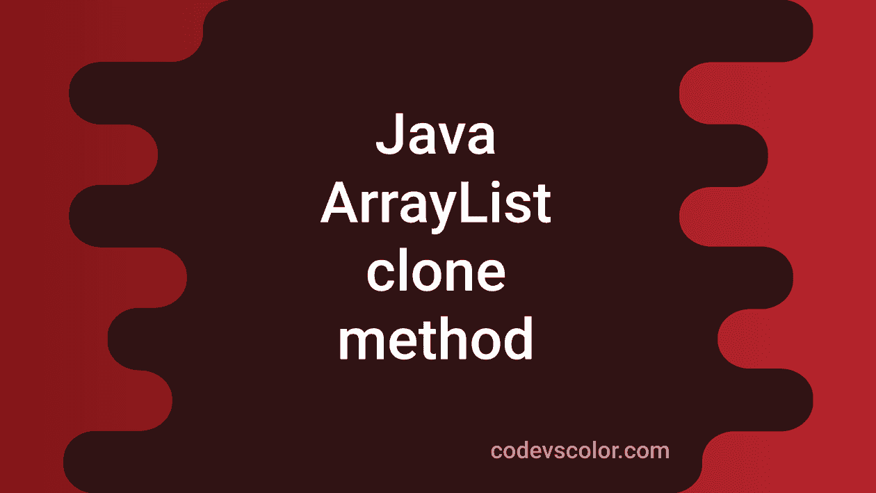 Java ArrayList clone method explanation with example CodeVsColor