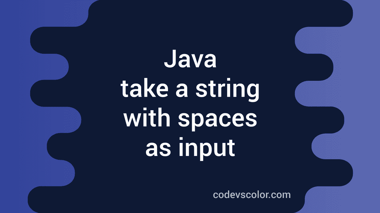 How to take a string with blank spaces as input in Java CodeVsColor