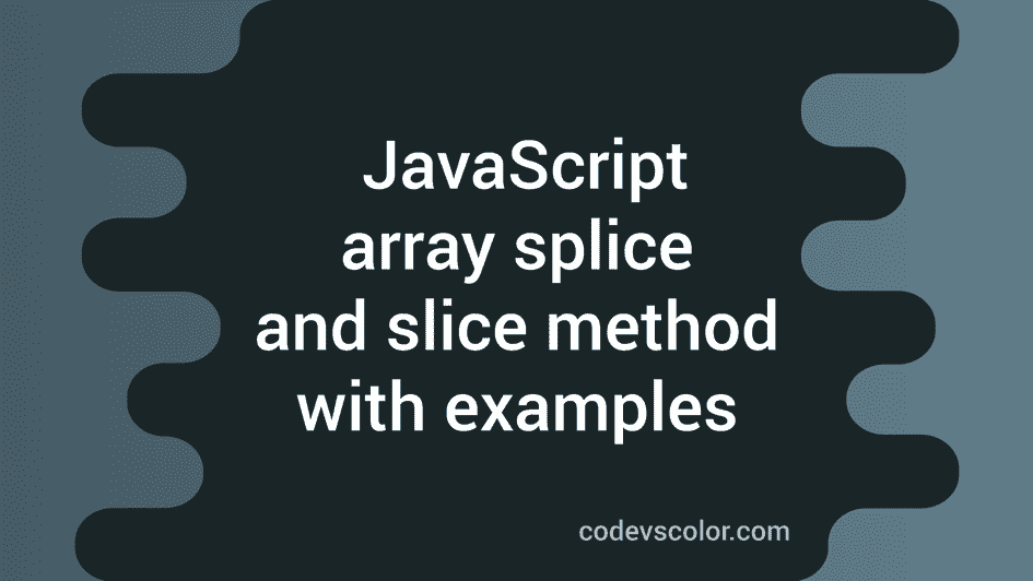 Javascript Array splice and slice method explanation with examples