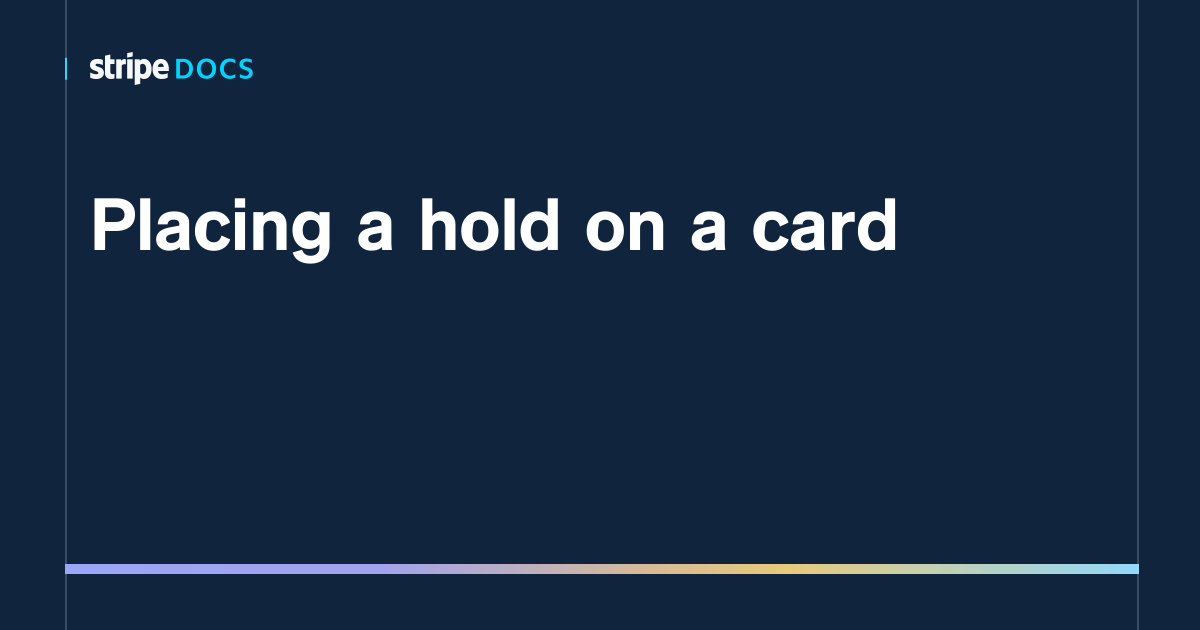 Placing a hold on a card Stripe Documentation