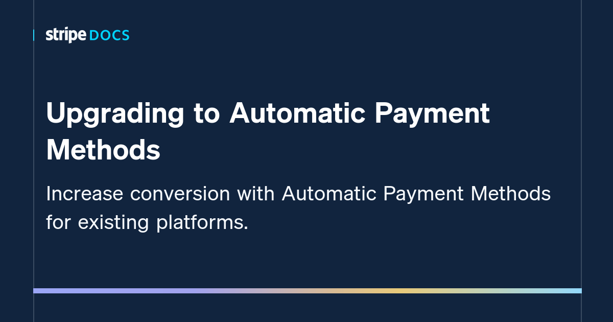 Upgrading to Automatic Payment Methods Stripe Documentation