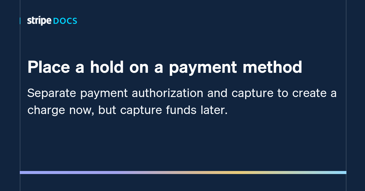 Place a hold on a payment method Stripe Documentation