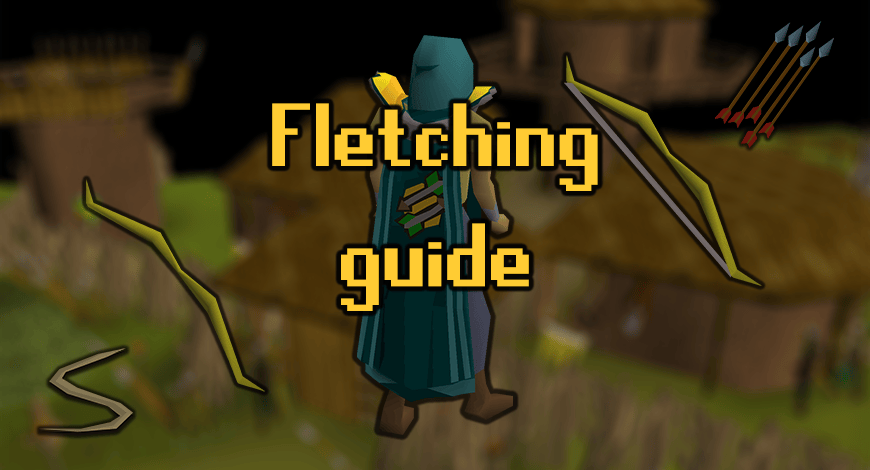 OSRS Fletching Training Guide From Level 1 To 99 Probemas