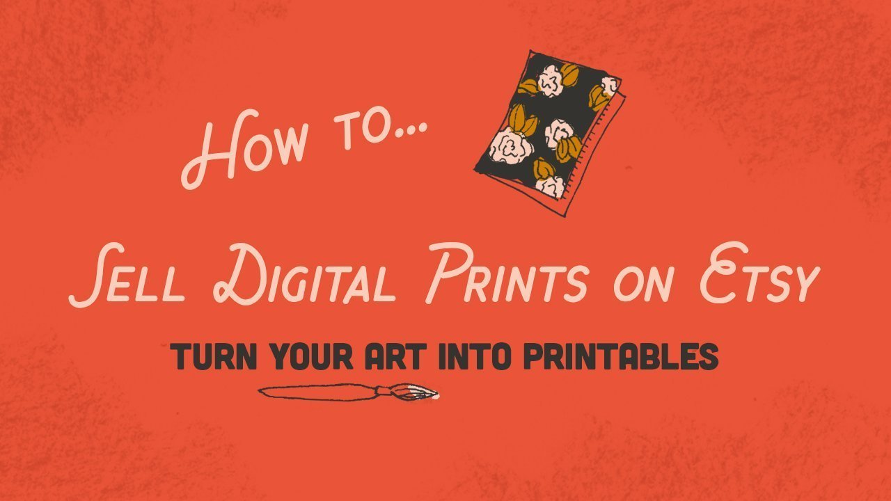 Online Course How to Sell Digital Prints on Etsy Turn Your Art Into