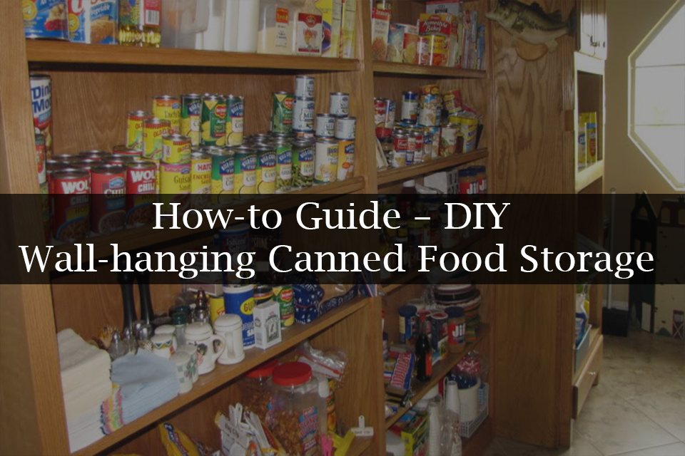 Howto Guide DIY Wallhanging Canned Food Storage Survival 24x7