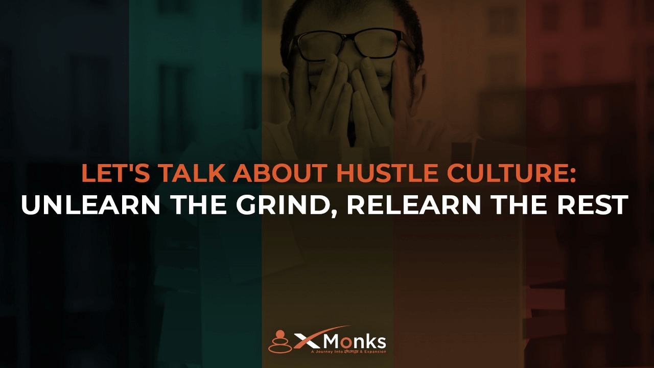 Let’s Talk About Hustle Culture Unlearn The Grind, Relearn The Rest