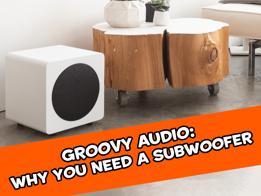 Real Groovy Blog Groovy Audio Why You Need a Subwoofer
