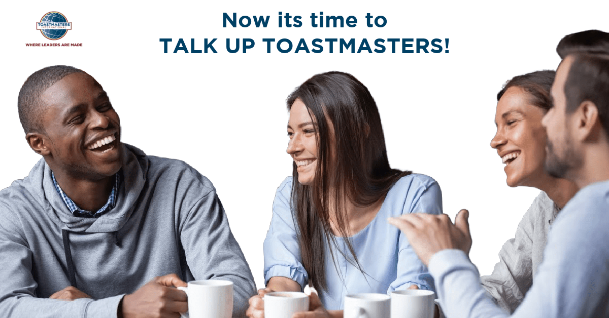 Talk Up Toastmasters Up Your Membership Toastmasters, District 42