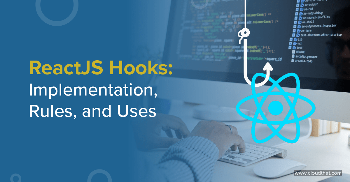 ReactJS Hooks Implementation, Rules, and Uses CloudThat's Blog