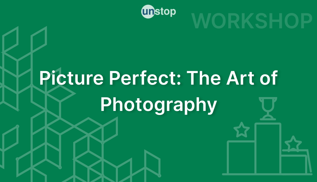 Picture Perfect The Art of Photography! // Unstop (formerly