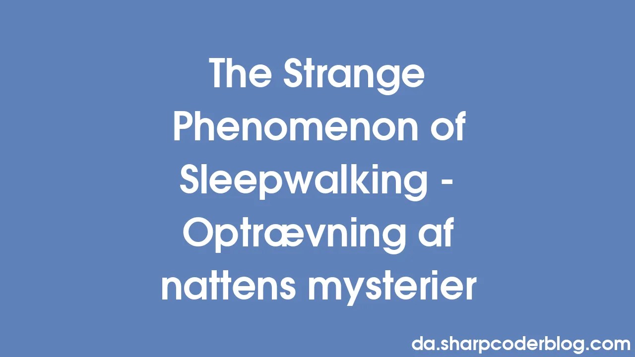 The Strange Phenomenon of Sleepwalking Optrævning af nattens